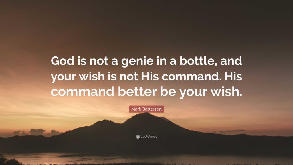 God is not a genie in a bottle. 